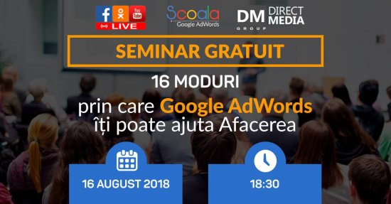 LIVE: Seminar Gratuit - Cum Google Adwords iti poate ajuta Afacerea 16.08.2018